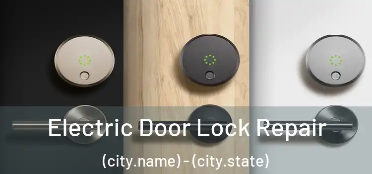 Electric Door Lock Repair (city.name) - (city.state)
